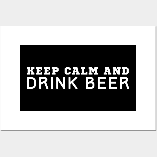 Keep Calm And Drink Beer Wall Art by HobbyAndArt